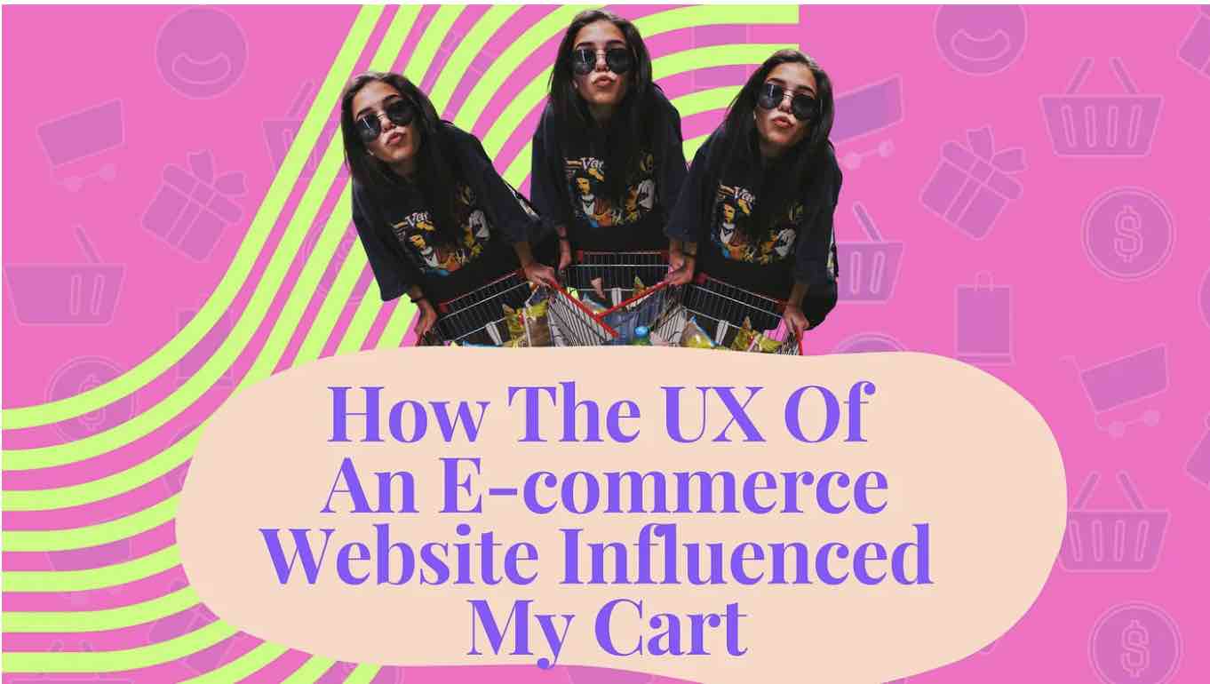 How The UX Of An E-commerce Website Influenced My Cart